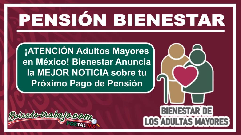¡ATENCIÓN Adultos Mayores en México! Bienestar Anuncia la MEJOR NOTICIA sobre tu Próximo Pago de Pensión