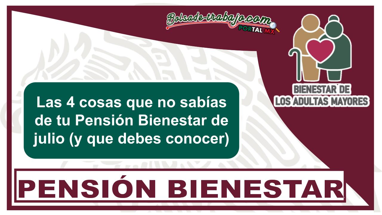 Las 4 cosas que no sabías de tu Pensión Bienestar de julio (y que debes conocer) 1 Las 4 cosas que no sabías de tu Pensión Bienestar de julio (y que debes conocer)