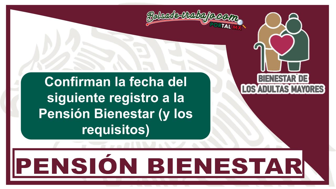 Confirman la fecha del siguiente registro a la Pensión Bienestar (y los requisitos) 1 Confirman la fecha del siguiente registro a la Pensión Bienestar (y los requisitos)