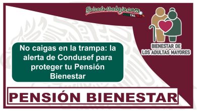 No caigas en la trampa: la alerta de Condusef para proteger tu Pensión Bienestar
