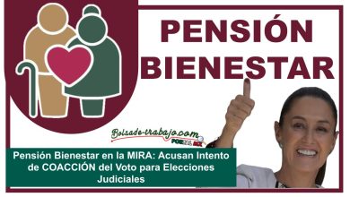 Pensión Bienestar en la MIRA: Acusan Intento de COACCIÓN del Voto para Elecciones Judiciales