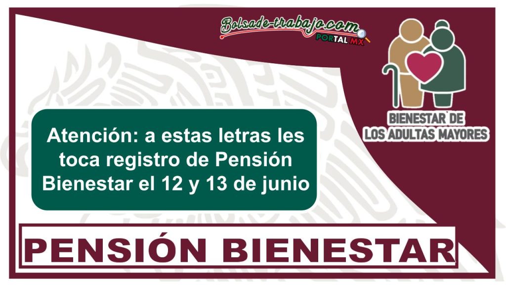 Atención: a estas letras les toca registro de Pensión Bienestar el 12 y 13 de junio
