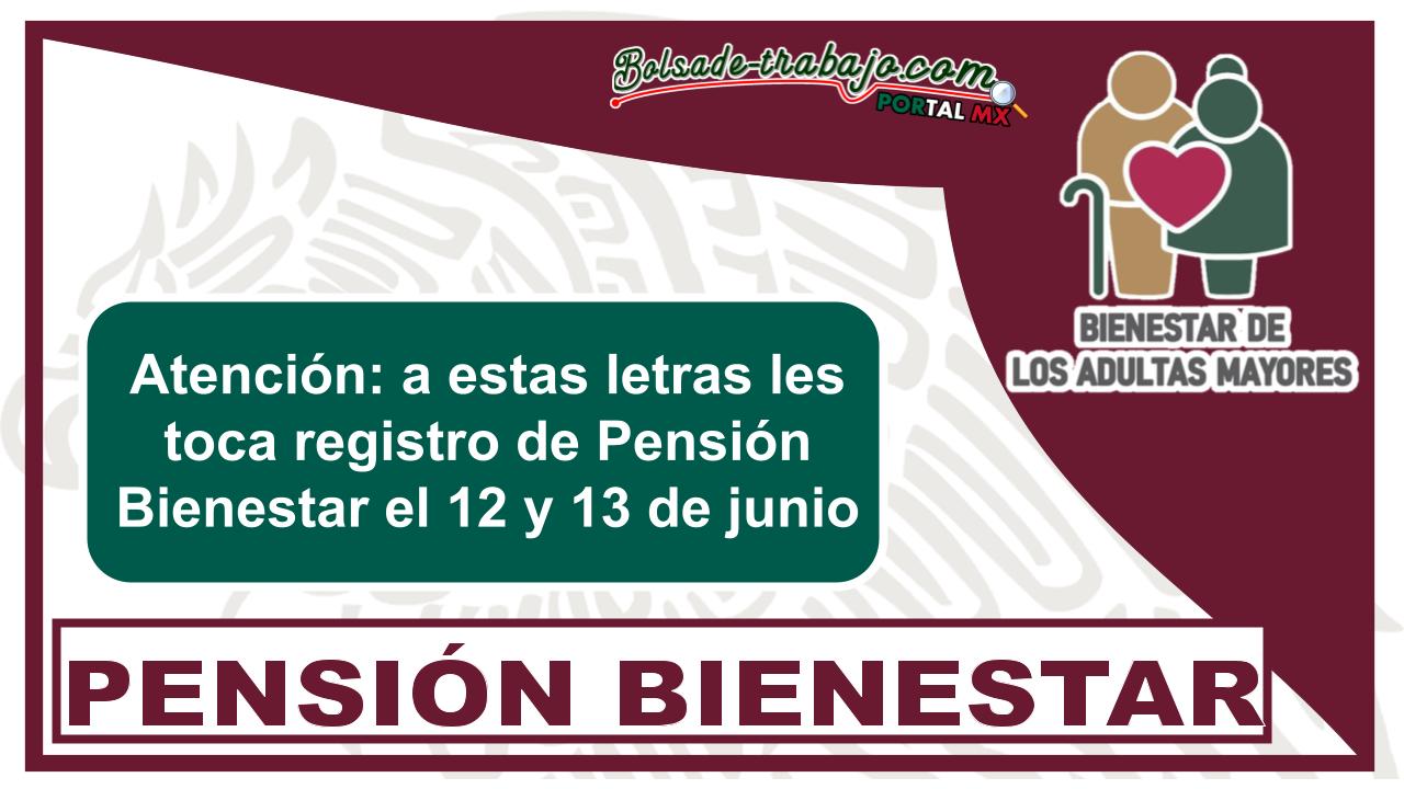 Atención: a estas letras les toca registro de Pensión Bienestar el 12 y 13 de junio 1 Atención: a estas letras les toca registro de Pensión Bienestar el 12 y 13 de junio