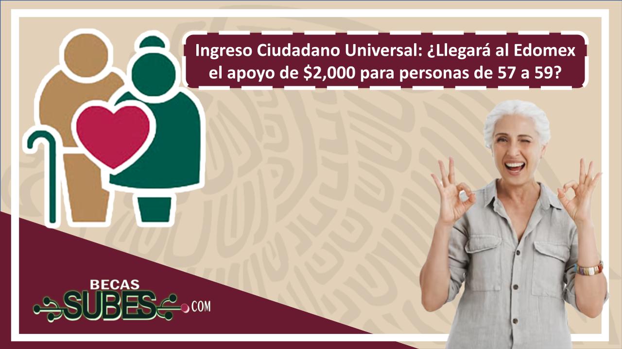 Ingreso Ciudadano Universal: ¿Llegará al Edomex el apoyo de $2,000 para personas de 57 a 59?