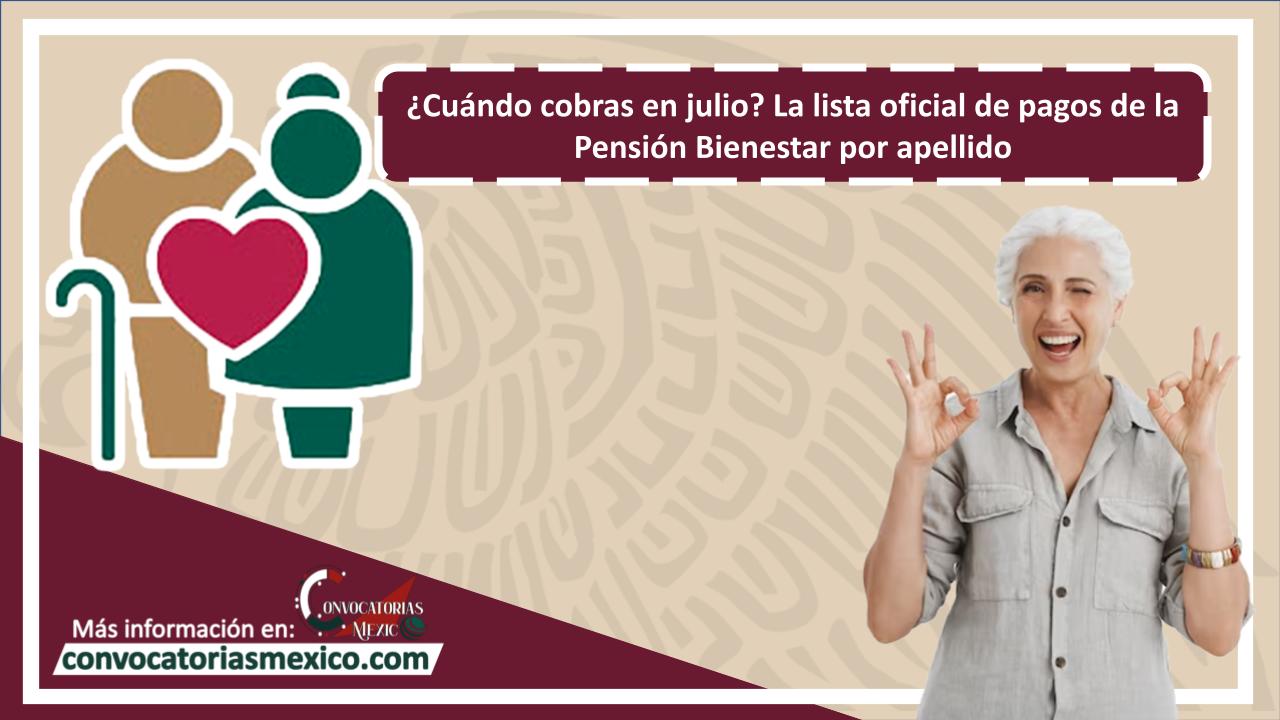 ¿Cuándo cobras en julio? La lista oficial de pagos de la Pensión Bienestar por apellido