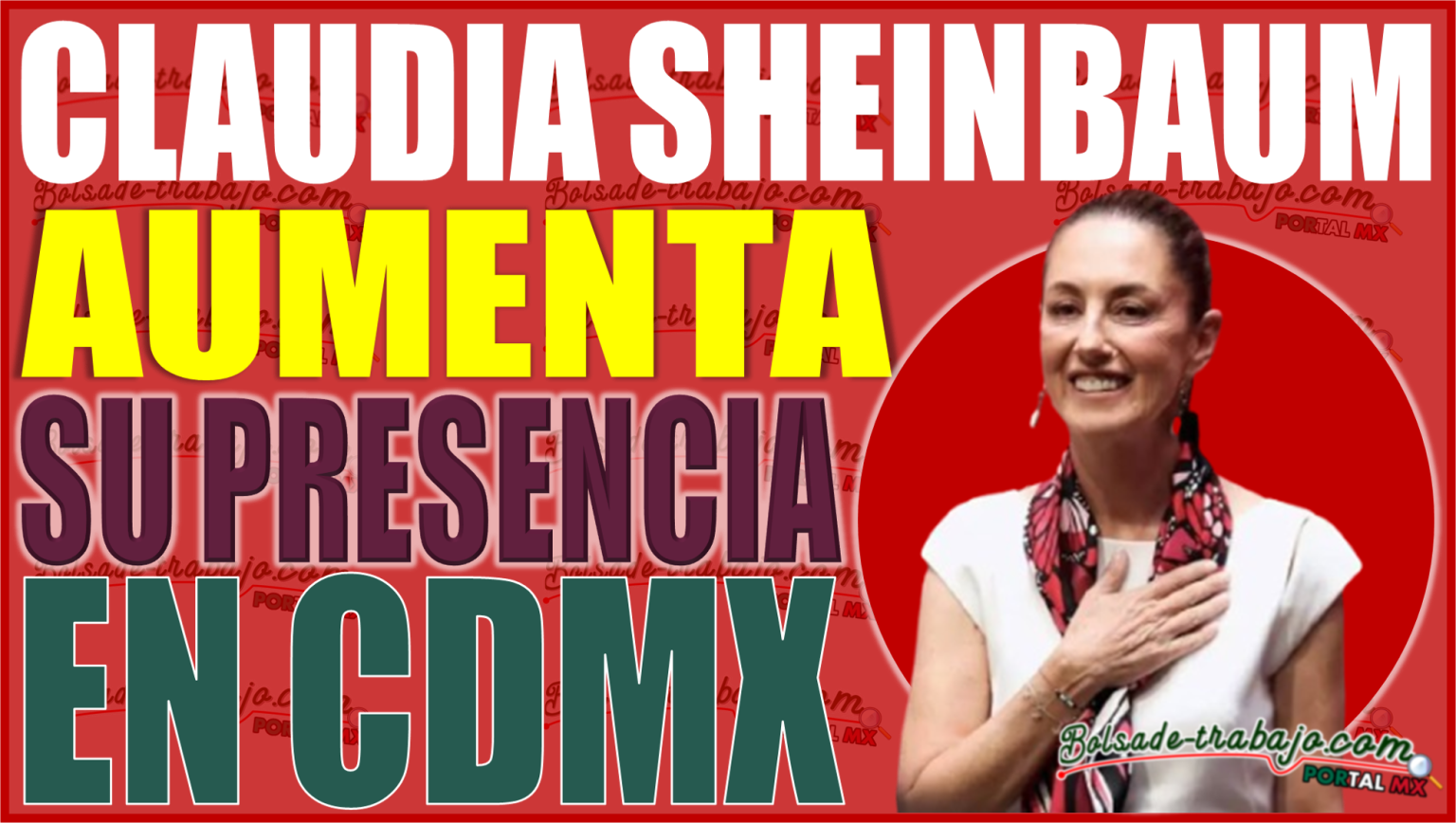 ¡claudia Sheinbaum Aumenta Su Presencia En Cdmx En La Segunda Mitad De