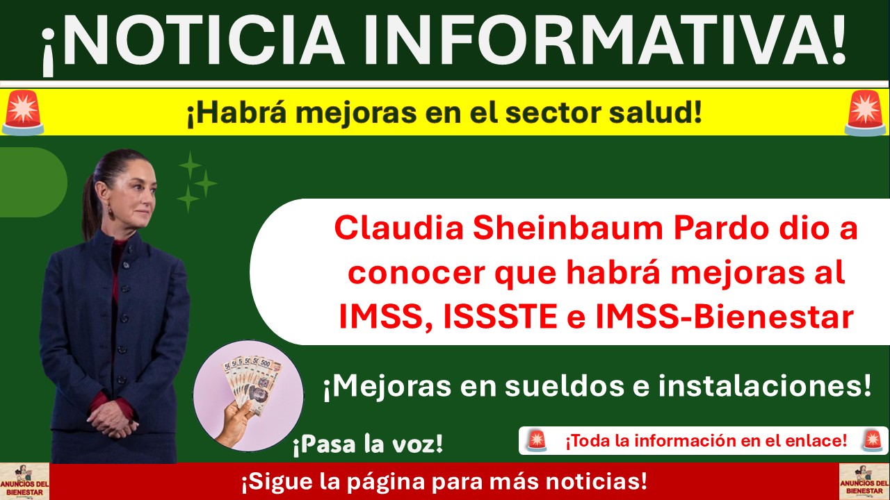 Claudia Sheinbaum Pardo dio a conocer que habrá mejoras al IMSS, ISSSTE e IMSS-Bienestar ¡Mejoras en sueldos e instalaciones!