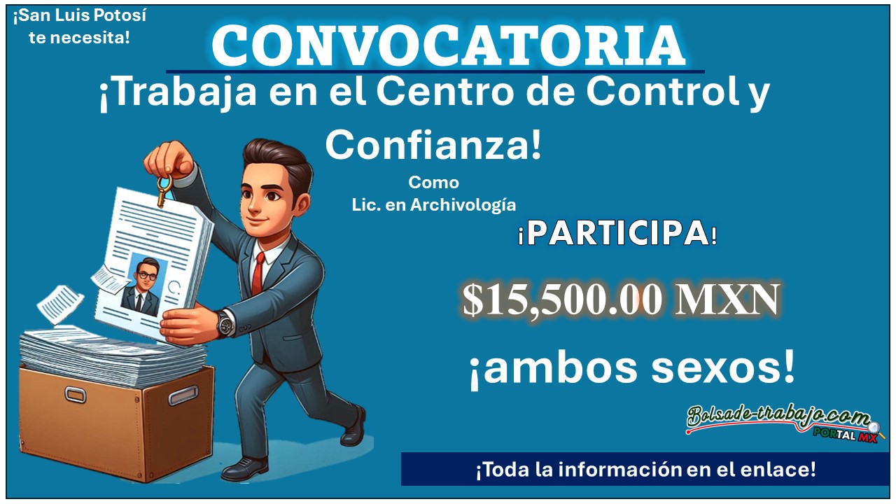Con solo 3 requisitos el Centro de Evaluación de Control y Confianza de San Luis Potosí emite su convocatoria de empleo Lic. en Archivología ofreciendo un sueldo de hasta $15,500.00 MXN