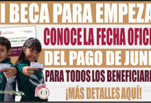 Conoce la fecha oficial del pago de junio para todos los beneficiarios de Mi Beca para Empezar