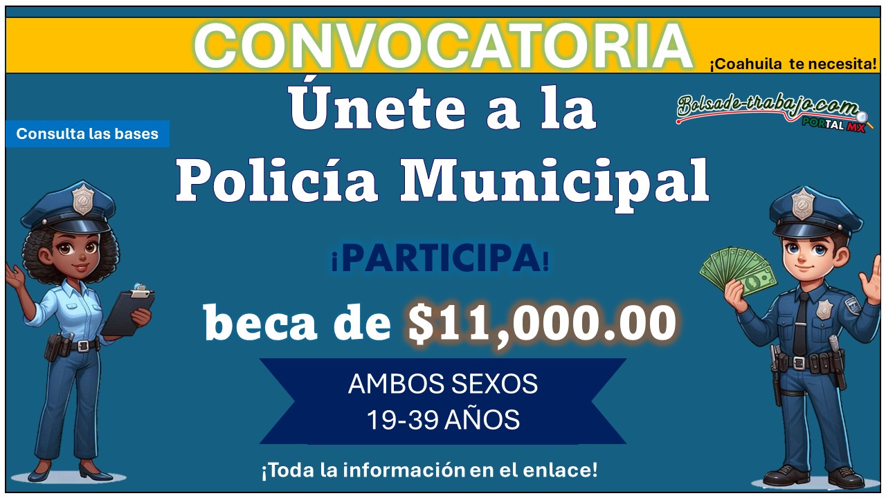 Conoce los 4 requisitos básicos para participar en la convocatoria de reclutamiento de la policía municipal de Piedras Negras, Coahuila de Zaragoza, goza de la beca de $11,000.00 durante la capacitación