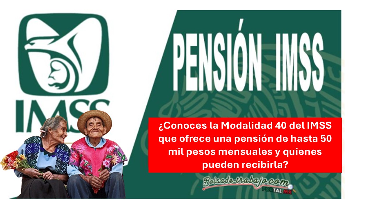 ¿Conoces la Modalidad 40 del IMSS que ofrece una pensión de hasta 50 mil pesos mensuales y quienes pueden recibirla? 1 ¿Conoces la Modalidad 40 del IMSS que ofrece una pensión de hasta 50 mil pesos mensuales y quienes pueden recibirla?