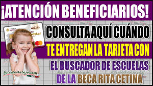 Consulta aquí cuándo te entregan la tarjeta con el buscador de escuelas de la Beca Rita Cetina