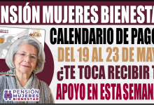 Consulta el calendario de pagos de la Pensión Mujeres Bienestar del 19 al 23 de mayo según tu apellido