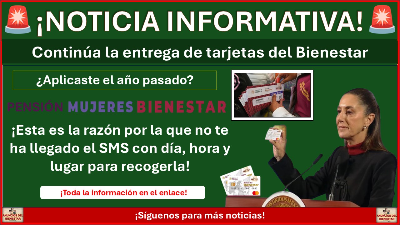 Continúa la entrega de tarjetas del Bienestar a Mujeres con Bienestar ¡Esta es la razón por la que no te ha llegado el SMS con día, hora y lugar para recogerla!