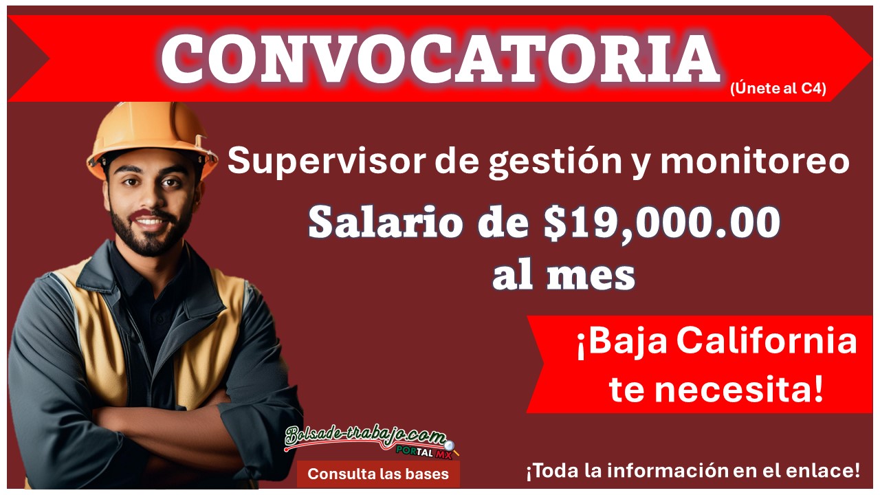Convocatoria Abierta: Salario de $19,900.00 MXN - ¡Únete al Equipo de C4 como Supervisor de Gestión y Monitoreo en Baja California!