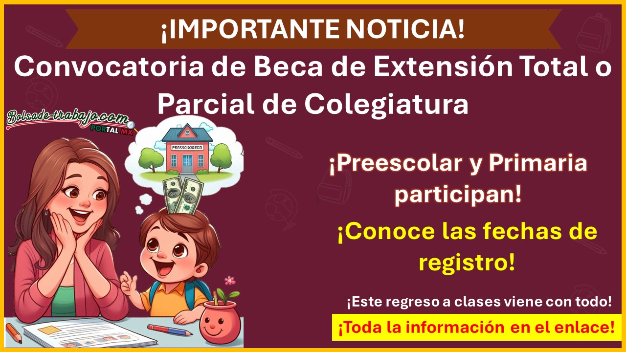 Convocatoria de Beca de Extensión Total o Parcial de Colegiatura –  ¡Estas son las fechas de registro!