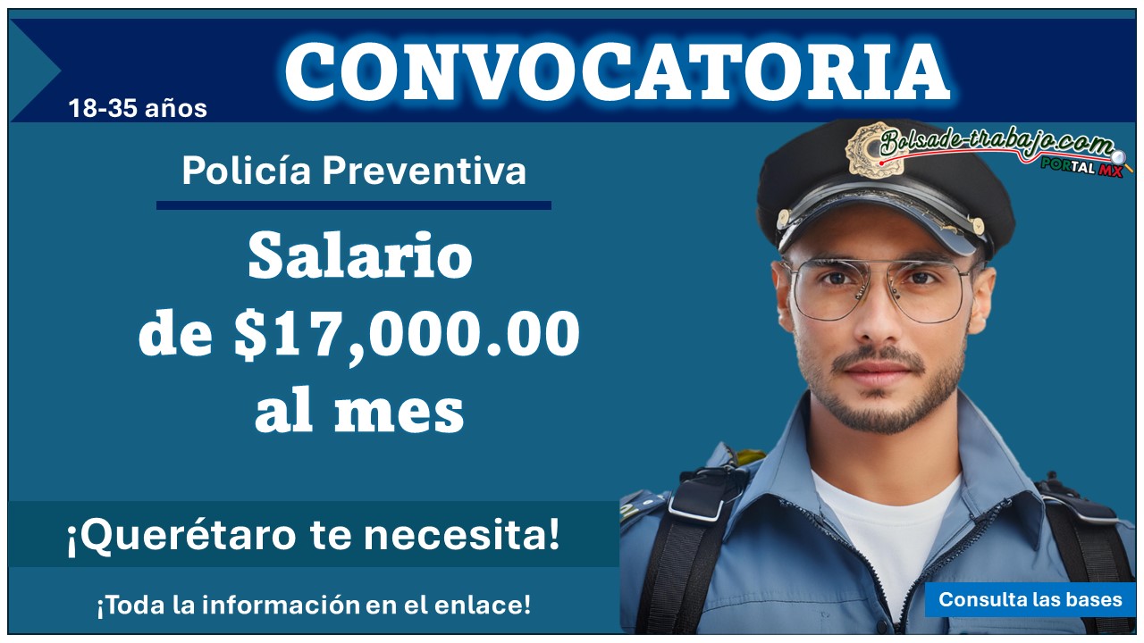 Convocatoria de reclutamiento 2024 para Policía Preventiva en Querétaro teniendo solo el Bachillerato – Conoce más acerca de este municipio que ofrece $17,000.00 al mes