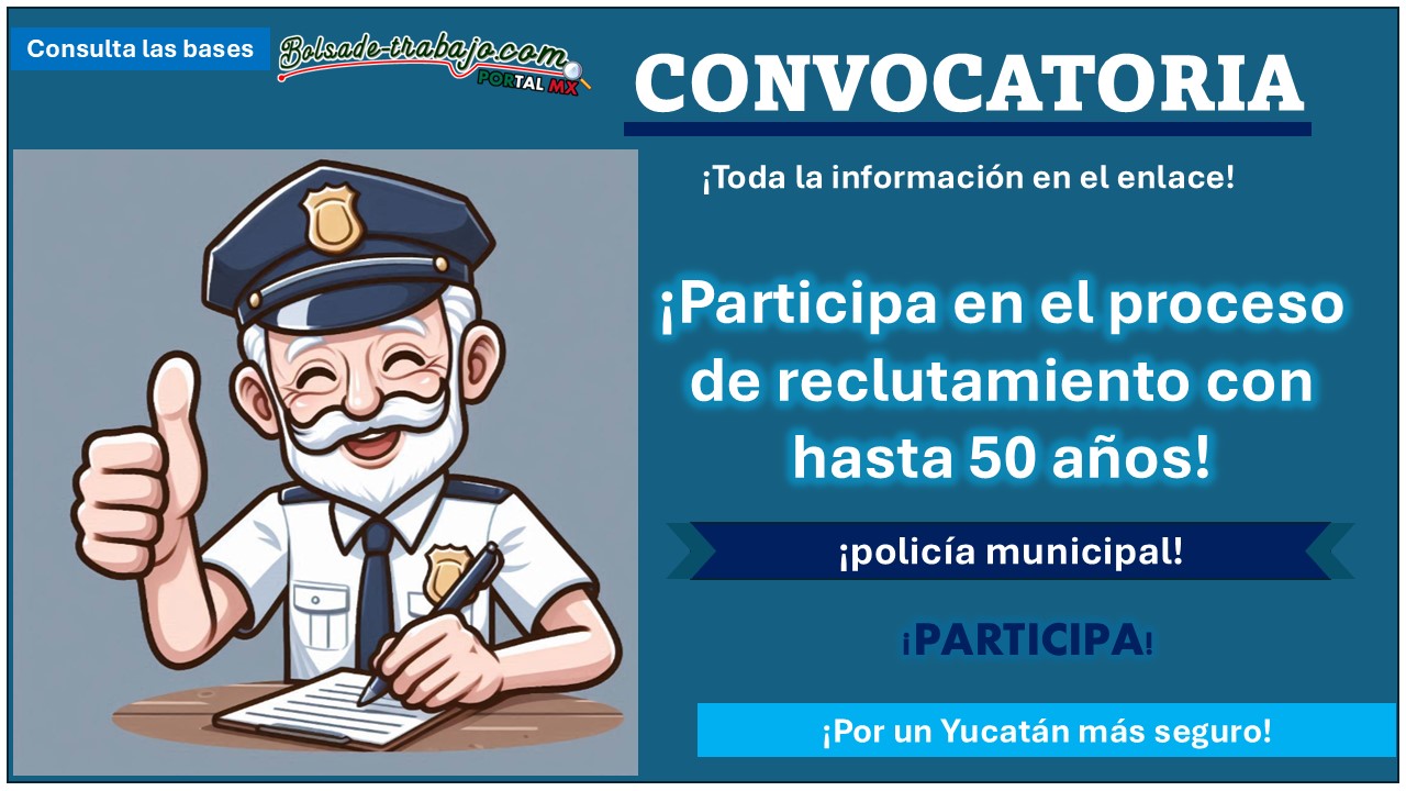 Convocatoria policía municipal dirigida a la sociedad en general para servir en Yucatán, conoce el municipio que está invitando al proceso de reclutamiento con hasta 50 años