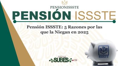 Pensión ISSSTE: 5 Razones por las que la Niegan en 2025