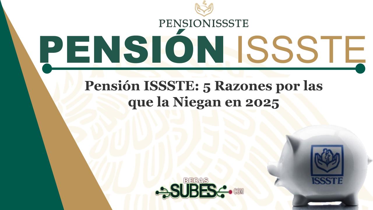 Pensión ISSSTE: 5 Razones por las que la Niegan en 2025 1 Pensión ISSSTE: 5 Razones por las que la Niegan en 2025