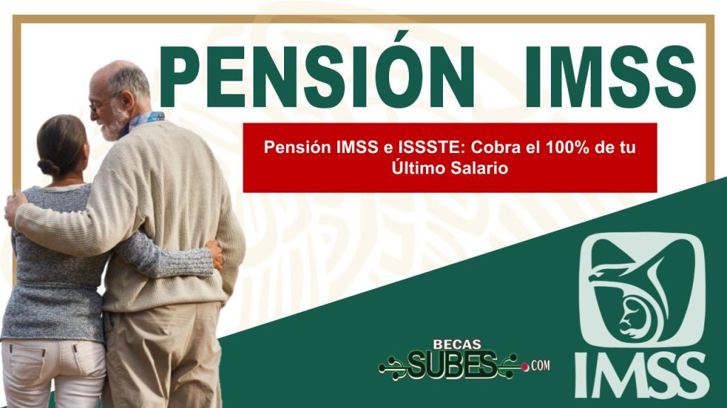 Pensión IMSS e ISSSTE: Cobra el 100% de tu Último Salario