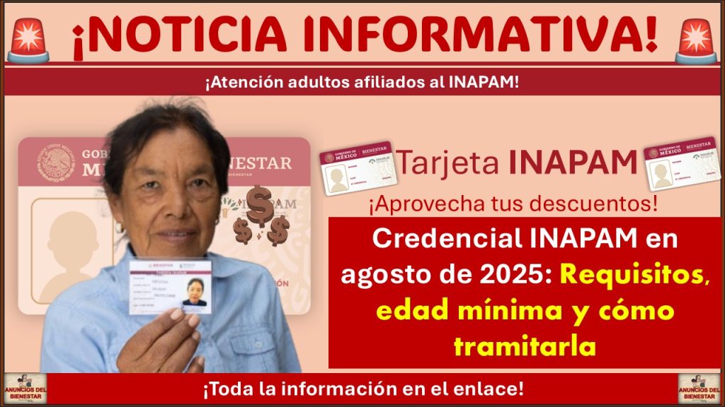 Credencial INAPAM en agosto de 2025: Requisitos, edad mínima y cómo tramitarla