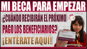 ¿Cuándo recibirán el próximo pago los beneficiarios de Mi Beca para Empezar? Entérate aquí