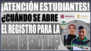 ¿Cuándo se abre el registro para la Beca Benito Juárez en Saltillo? ¡Entérate aquí!