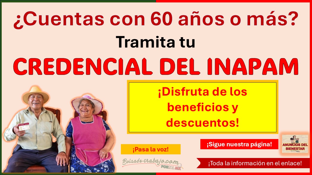 ¿Cuentas con 60 años? El INAPAM te está esperando para tramitar tu credencial que te ofrece varios beneficios