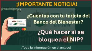 ¿Cuentas con tu tarjeta del Banco del Bienestar? ¿Qué hacer si se bloquea el NIP?