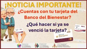 ¿Cuentas con tu tarjeta del Banco del Bienestar? ¿Qué hacer si ya se venció la tarjeta?