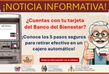 ¿Cuentas con tu tarjeta del Banco del Bienestar? – Conoce los 5 pasos seguros para retirar efectivo en un cajero automático ¡Sigue estos tips de seguridad!