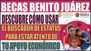 Descubre cómo usar el Buscador de Estatus de las Becas Benito Juárez y mantente al tanto de tu apoyo económico