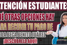 Descubre las opciones para recibir tu Beca Benito Juárez: ¿Qué alternativas hay además de la tarjeta del Bienestar?