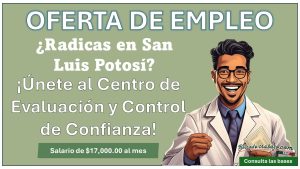 El Centro de Evaluación y Control de Confianza del Estado de San Luis Potosí lanza convocatoria de empleo con hasta $17,500 mensuales – Conoce los detalles y postúlate