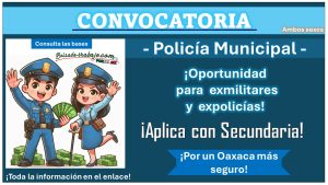 El gobierno de Oaxaca ha lanzado convocatoria para policía municipal, conoce más acerca del municipio que está recibiendo aspirantes con estudios mínimos y como aplicar siendo exmilitar o expolicía