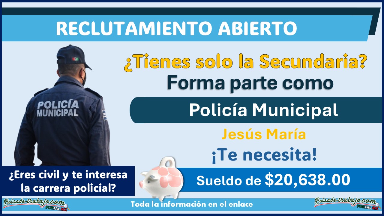 El gobierno municipal de Jesús María, Aguascalientes, está ofreciendo sueldo de $20,638.00 a aspirantes con Secundaria ¡Conoce la convocatoria completa y forma parte de la policía municipal!