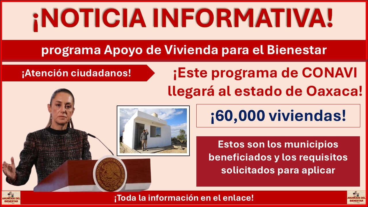 El programa Apoyo de Vivienda para el Bienestar llegará a Oaxaca ¡Estos son los municipios beneficiados y los requisitos solicitados para aplicar!