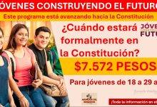 El programa Jóvenes Construyendo el Futuro está avanzando hacia la Constitución ¿Cuándo estará formalmente en la Constitución?