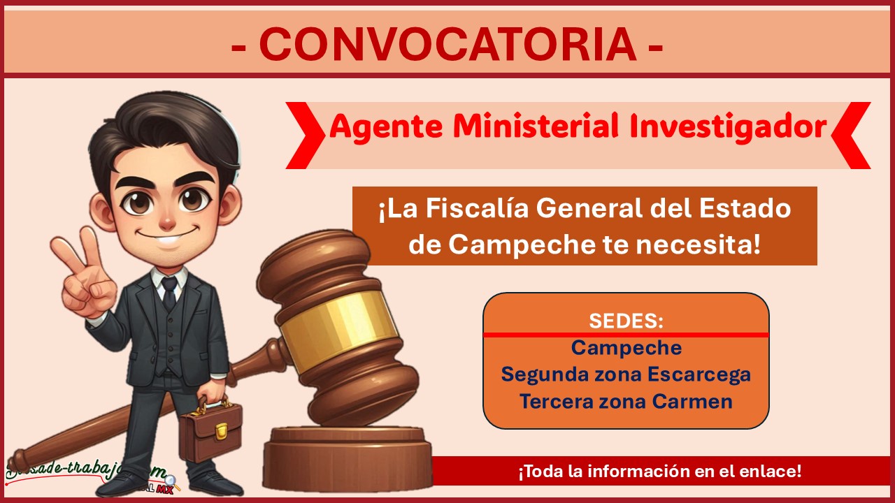 Empleo en la Fiscalía General del Estado de Campeche – Convocatoria Agente Ministerial Investigador 2024