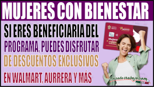 ¿Eres beneficiaria de Mujeres con Bienestar? Disfruta descuentos exclusivos en Walmart, Aurrera y más