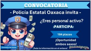 ¿Eres personal activo? La Secretaría de Seguridad y Protección Ciudadana de Oaxaca emite su convocatoria para Policía Estatal, entérate de las bases de participación para las 184 plazas