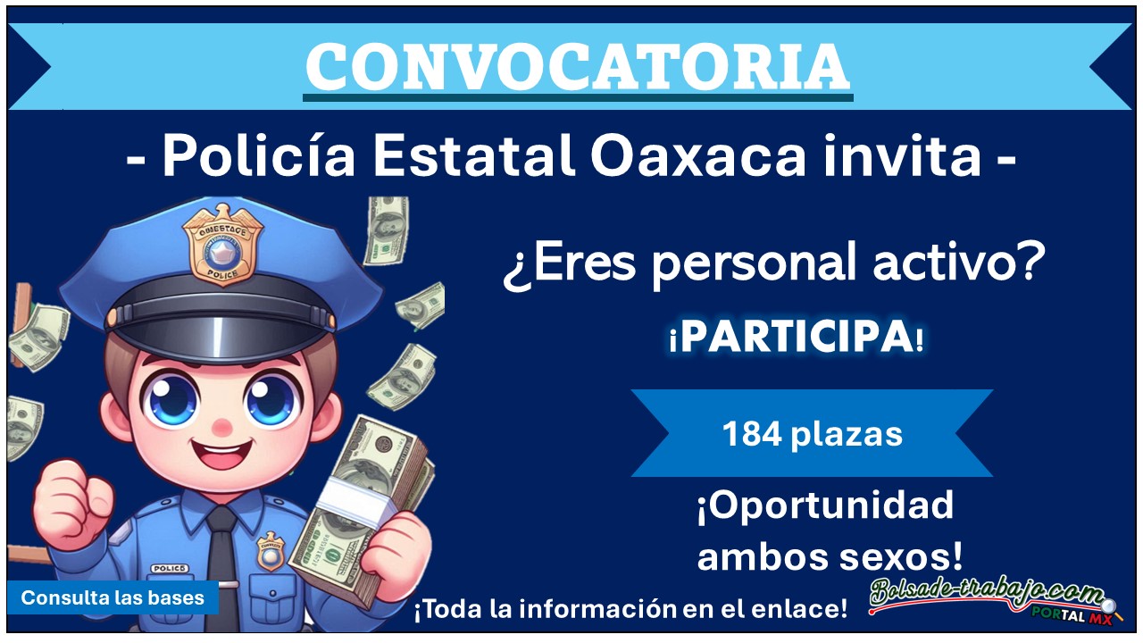 ¿Eres personal activo? La Secretaría de Seguridad y Protección Ciudadana de Oaxaca emite su convocatoria para Policía Estatal, entérate de las bases de participación para las 184 plazas