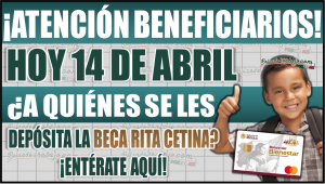 Este lunes 14 de abril: ¿A quiénes se les paga la Beca Rita Cetina?