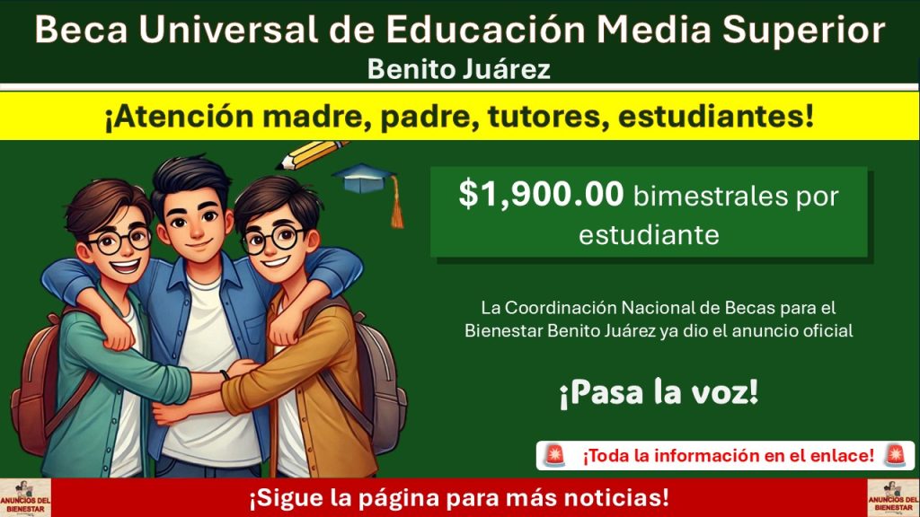 Este será el nuevo monto económico que recibirán estudiantes con la Beca Universal de Educación Media Superior “Benito Juárez”