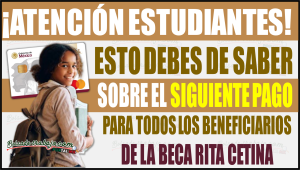 Esto es lo que debes saber sobre el siguiente depósito para todos los beneficiarios de la Beca Rita Cetina