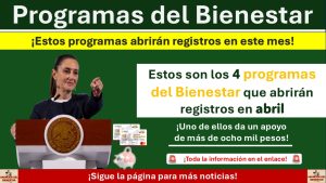 Estos son los 4 programas del Bienestar que abrirán registros en abril con apoyos de más de ocho mil pesos 