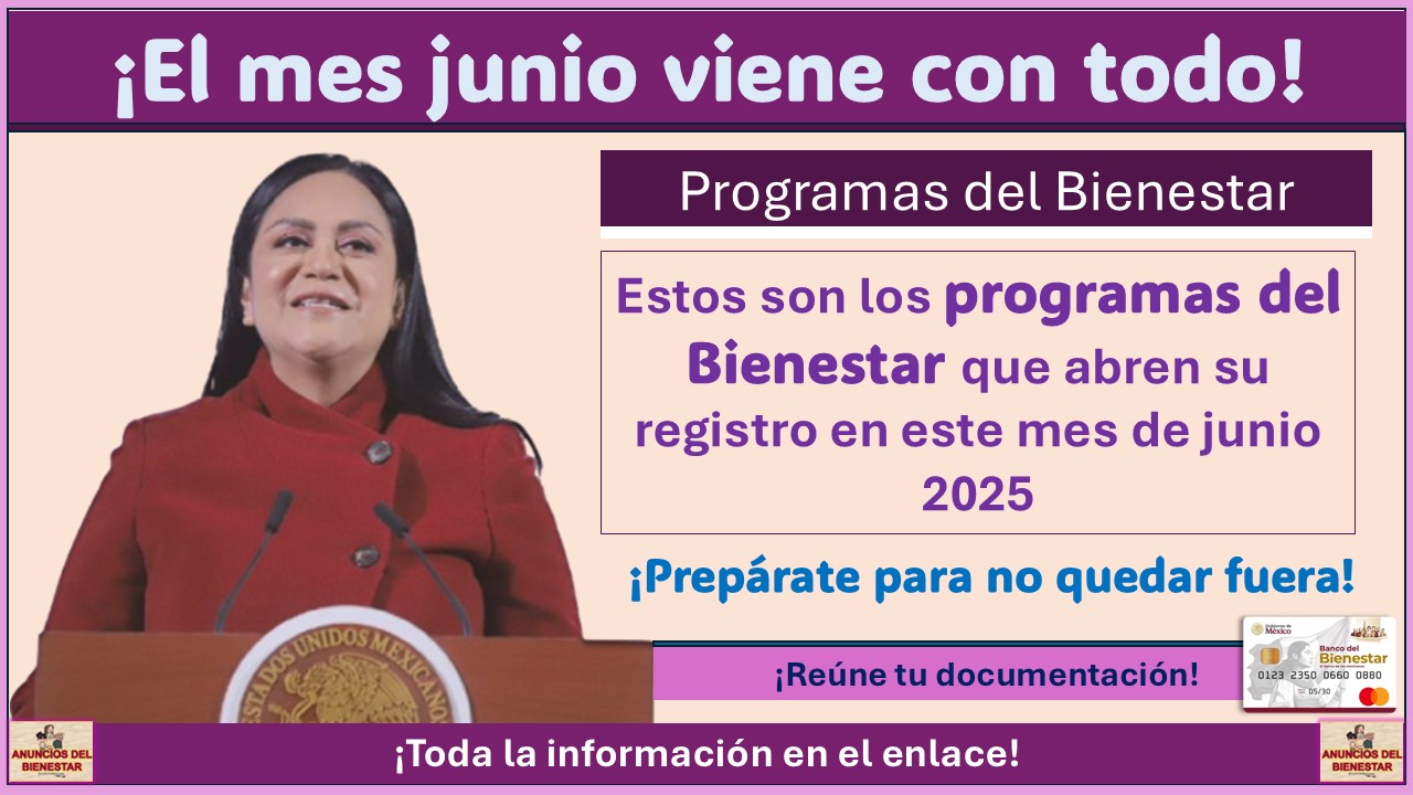 Estos son los programas del Bienestar que abren su registro en este mes de junio 2025 ¡Prepárate para no quedar fuera!