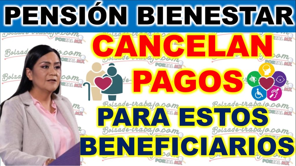 Cancelaciones de Pagos para la Pensión del Bienestar de los Queridos Beneficiarios Adultos Mayores de 65 Años