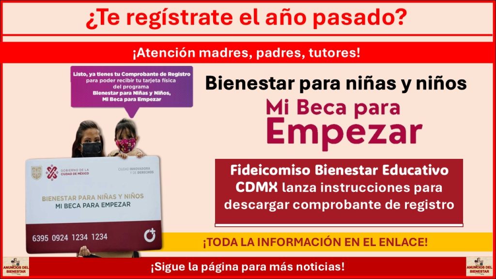 Fideicomiso Bienestar Educativo CDMX lanza instrucciones para descargar comprobante de registro para quienes aplicaron a Bienestar para Niñas y Niños, Mi Beca para Empezar el año pasado